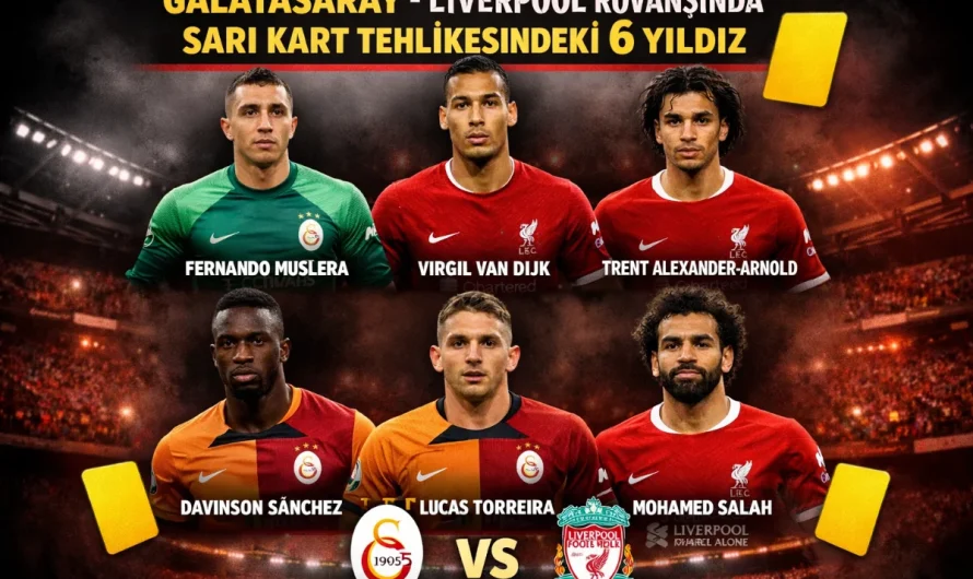 Galatasaray-Liverpool Rövanşında Sarı Kart Tehlikesindeki 6 Yıldız